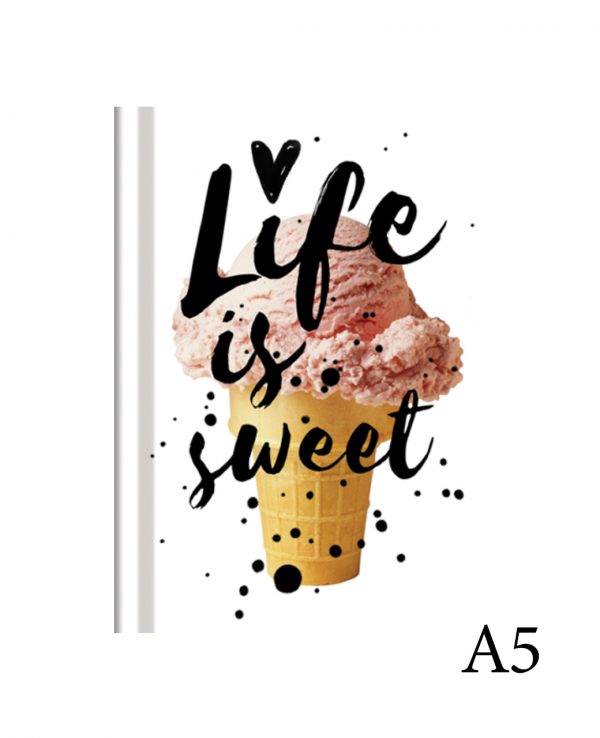 Life is Sweet a5-fashion notebook cover, hard back notebooks a4 a5 a6, beautiful notebooks journal